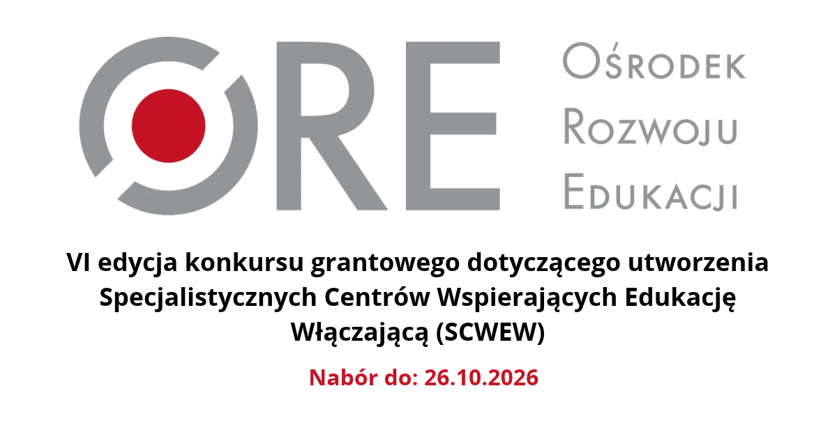 VI edycja konkursu grantowego dotyczącego utworzenia Specjalistycznych Centrów Wspierających Edukację Włączającą (SCWEW)